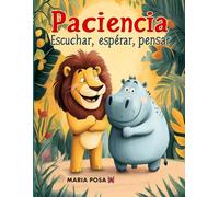 Pacencia: Escuchar, Esperar y Pensar: Un cuento en español para niños que enseña a tener paciencia. Para preescolar, primeros grados… ¡y como historia para antes de dormir! (Vamos hipopótamos)