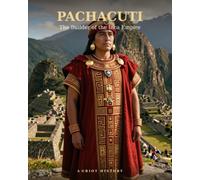 Pachacuti: The Builder of the Inca Empire (Empires & Kingdoms)