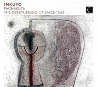 Pachakuti: The Overturning of Space-Time by Inkuyo