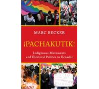Pachakutik: Indigenous Movements And Electoral Politics In Ecuador (Critical Currents In Latin American Perspective Series)