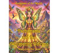Pachamama and the Whispering Volcano: A Gentle Incan Story About Caring for the Earth (Goddesses of the World series)