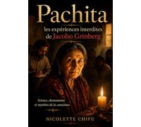 Pachita : les expériences interdites de Jacobo Grinberg: Science, chamanisme et mystères de la conscience (Explorer la conscience)