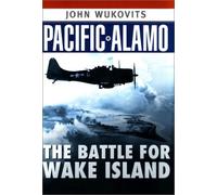 Pacific Alamo: The Battle for Wake Island
