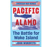 Pacific Alamo: The Battle for Wake Island (American War Heroes)
