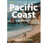 PACIFIC COAST HIGHWAY 2025-2026:: Explore California’s Iconic Coastal Route with Expert Advice on Scenic Stops, Epic Hiking, Hidden Beaches, Historic Landmarks, Luxury Stays, & Budget-Friendly Options