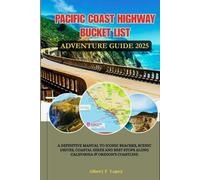 Pacific Coast Highway Bucket List Adventure Guide 2025: A Definitive Manual to Iconic Beaches, Scenic Drives, Coastal Hikes and Best Stops along California & Oregon's Coastline