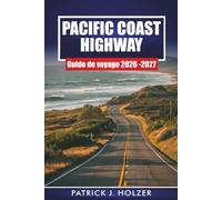 PACIFIC COAST HIGHWAY Guide de voyage 2026-2027: Routes panoramiques, villes balnéaires, arrêts à Big Sur et itinéraires jour par jour pour les visiteurs débutants