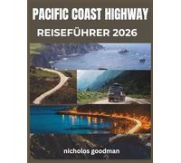 PACIFIC COAST HIGHWAY REISEFÜHRER 2026: Entdecken Sie unvergessliche Küstenabschnitte, malerische Ausblicke und Sehenswürdigkeiten entlang Kaliforniens legendärer Route