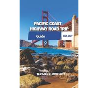 PACIFIC COAST HIGHWAY ROAD TRIP: From Southern Shores to Northern Cliffs: A Practical Guide with Routes, Stops, and Travel Planning Essentials