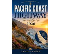 Pacific Coast Highway Travel Guid 2026: Where to Stop, Eat, and Sleep Driving Highway One from San Francisco to San Diego, With Mile Markers and Pullout Maps
