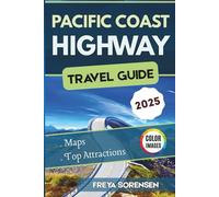 Pacific Coast Highway Travel Guide 2025: A Road Trip Planner with Maps, Must-See Stops, Scenic Drives, Hidden Gems with Coloured Photos from San Francisco to San Diego (Explorer's Edge Guides)