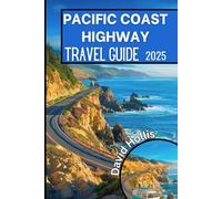 Pacific Coast Highway Travel Guide 2025: An Essential Road Trip Companion for Exploring California’s Stunning Coastline, Hidden Gems, and Must-See Attractions