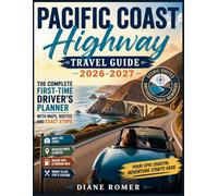 Pacific Coast Highway Travel Guide 2026-2027: The Complete First-Time Driver's Planner With Map, Routes and Exact Stops