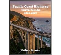 Pacific Coast Highway Travel Guide 2026-2027: Your Complete Guide to Highway 1 - Maps, Routes, Best Stops, Hotels, and Hidden Gems from California to Washington (Complete road atlas)