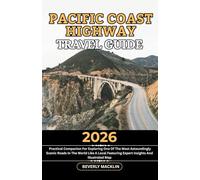 Pacific Coast Highway Travel Guide: 2026 Practical Companion For Exploring One Of The Most Astoundingly Scenic Roads In The World Like A Local ... (Travel Like a Local With Maps Compilation)