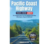 Pacific Coast Highway Travel Guide: The Complete Road Trip from Seattle to San Diego (Washington, Oregon & California)