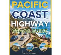 PACIFIC COAST HIGHWAY TRAVEL & HISTORY GUIDE 2027 (FULL COLOR): Your Perfect Road Trip: A Detailed Guide to the Best Places & Attractions with planning tips and scenic routes across the Pacific Coast