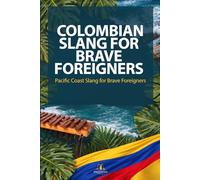 Pacific Coast Slang for Brave Foreigners: 8 (Colombian Slang for Brave Foreigners)