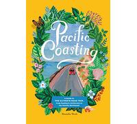 Pacific Coasting: A Guide to The Ultimate Road Trip, from Southern California to the Pacific Northwest