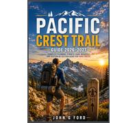 Pacific Crest Trail Guide 2026-2027: Complete Planning, Permits, Gear, Resupply, and Section-by-Section Guide for Thru-Hikers