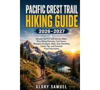 Pacific Crest Trail Hiking Guide 2026-2027: Discover the PCT with Section Hikes, Thru-Hiking Planning, Trail Towns, Resupply Strategies, Maps, Gear ... Essential Travel Information (TRAVEL GUIDE)