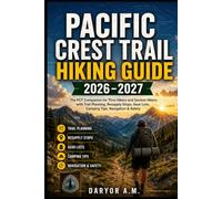 PACIFIC CREST TRAIL HIKING GUIDE 2026-2027: The PCT Companion for Thru-Hikers and Section Hikers with Trail Planning, Resupply Stops, Gear Lists, ... & Safety: 65 (Nature Routes Travel Series)