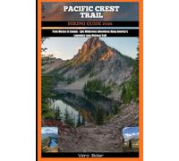 PACIFIC CREST TRAIL HIKING GUIDE 2026: From Mexico to Canada - Epic Wilderness Adventures Along America’s Legendary Long-Distance Trail (DESTINATION ... FOR DIFFERENT COUNTRY AROUND THE GLOBAL)