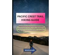 PACIFIC CREST TRAIL HIKING GUIDE: Discover the Secrets, Maps, Gear, and Expert Tips for Conquering America’s Legendary Trail: 21 (TRAILBLAZERS SERIES)