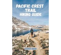 PACIFIC CREST TRAIL HIKING GUIDE: Explore America’s Legendary Wilderness Route. Updated Edition 2025-2026: 47 (Trailblazers: Ultimate Hiking Adventures Series)