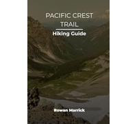 PACIFIC CREST TRAIL HIKING GUIDE (The Smart Hiker’s Guide Series)