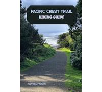 PACIFIC CREST TRAIL HIKING GUIDE (WONDERS OF FOOT: EXPLORING THE WORLDS GREATEST HIKES)