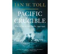 Pacific Crucible - War at Sea in the Pacific, 1941-1942 (Pacific War Trilogy)