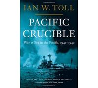 Pacific Crucible: War at Sea in the Pacific, 1941-1942 Toll, Ian W ( Author ) Nov-14-2011 Hardcover