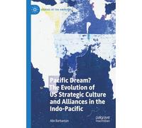 Pacific Dream? The Evolution of US Strategic Culture and Alliances in the Indo-Pacific (Studies of the Americas)