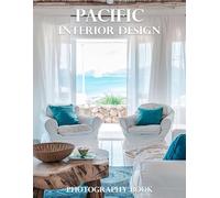 Pacific Interior Design Photography Book: Discover The Breathtaking Beauty Of Pacific-Inspired Interior Design Photography