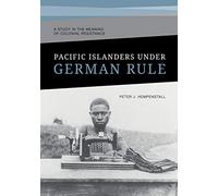 Pacific Islanders Under German Rule: A Study in the Meaning of Colonial Resistance