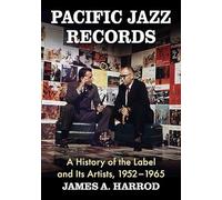 Pacific Jazz Records: A History of the Label and Its Artists, 1952-1965