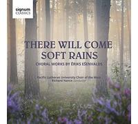 Pacific Lutheran Choir of - There Will Come Soft Rains: Choral Works By Eriks Esenvalds