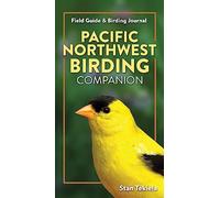 Pacific Northwest Birding Companion: Field Guide & Birding Journal (Complete Bird-Watching Guides)