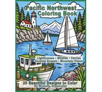 Pacific Northwest Coloring Book: Lighthouses, Wildlife, Ferries, Coastal Scenes and Mountain Views