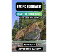 Pacific Northwest Hiking Guide 2026-2027: Best Trails in Washington & Oregon, Scenic Routes, Forest Hikes & Coastal Adventures (TrailWise 2025 Hiking Edition)