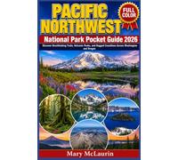 Pacific Northwest National Park Pocket Guide 2026 (FULL - COLOR): Discover Breathtaking Trails, Volcanic Peaks, and Rugged Coastlines Across Washington and Oregon