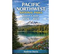 PACIFIC NORTHWEST NATIONAL PARKS TRAVEL GUIDE 2026 - 2027: Scenic Drives, Hiking Trails, Coastal Stops, Itineraries, Budget Tips & Local Secrets.