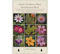 Pacific Northwest Plant Identification Book: A Field Guide to Wildflowers, Trees, and Medicinal Plants with Full-Color Photos (Excursions around the world)