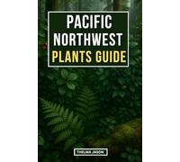 PACIFIC NORTHWEST PLANTS GUIDE: A Field Guide to Native Plants of the Pacific Northwestern Forests: 1 (My Foraging - Your Foraging - Our Foraging)