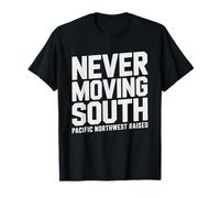Pacific Northwest Raised Never Planning Move South PNW T-Shirt