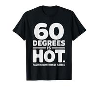 Pacific Northwest Raised Where Sixty Degrees Feels Like T-Shirt