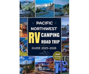 PACIFIC NORTHWEST RV CAMPING ROAD TRIP GUIDE 2025-2026: The Ultimate Travel Companion for Oregon, Washington & British Columbia: Explore RV Parks, Scenic Routes, Hidden Gems & Sustainable Adventures