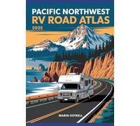PACIFIC NORTHWEST RV ROAD ATLAS 2025: Scenic Coastal & Mountain Routes from Seattle to San Francisco for Campers & Adventure Travelers