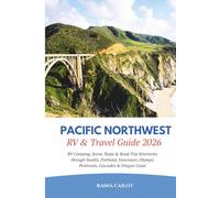 Pacific Northwest RV & Travel Guide 2026: RV Camping, Scenic Stops & Road Trip Itineraries Through Seattle, Portland, Vancouver, Olympic Peninsula, Cascades & Oregon Coast